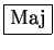 \fbox{Maj}