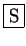 \fbox{S}