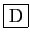 \fbox{D}
