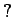 $?$