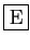 \fbox{E}