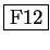 \fbox{F12}
